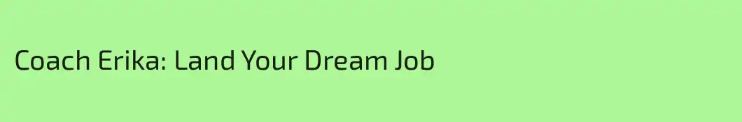 Coach Erika: Land Your Dream Job